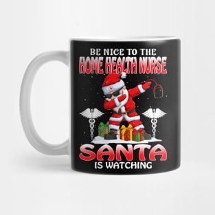 Be Nice To The Home Health Nurse Santa is Watching Mug